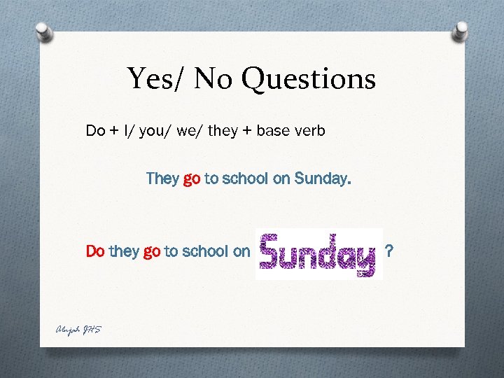 Yes/ No Questions Do + I/ you/ we/ they + base verb They go