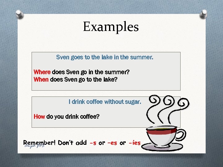 Examples Sven goes to the lake in the summer. Where does Sven go in