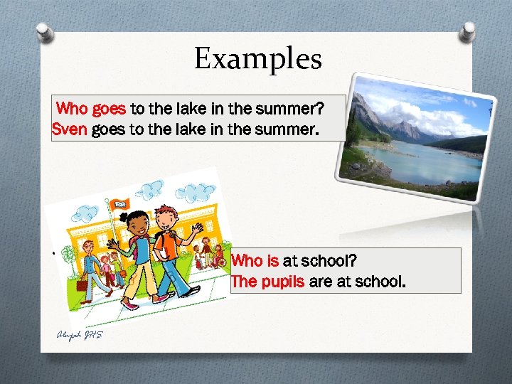 Examples Who goes to the lake in the summer? Sven goes to the lake