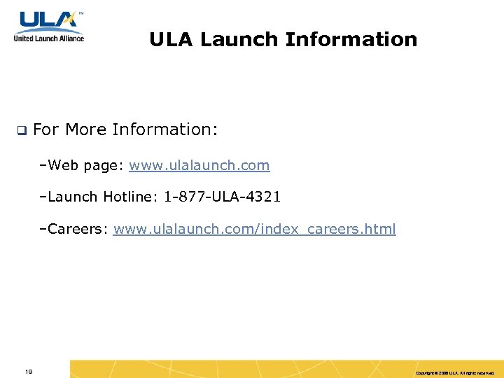 ULA Launch Information q For More Information: –Web page: www. ulalaunch. com –Launch Hotline: