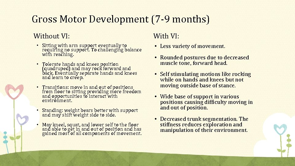 Gross Motor Development (7 -9 months) Without VI: • Sitting with arm support eventually