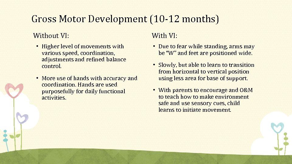 Gross Motor Development (10 -12 months) Without VI: • Higher level of movements with