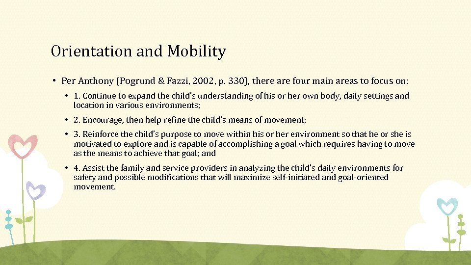 Orientation and Mobility • Per Anthony (Pogrund & Fazzi, 2002, p. 330), there are