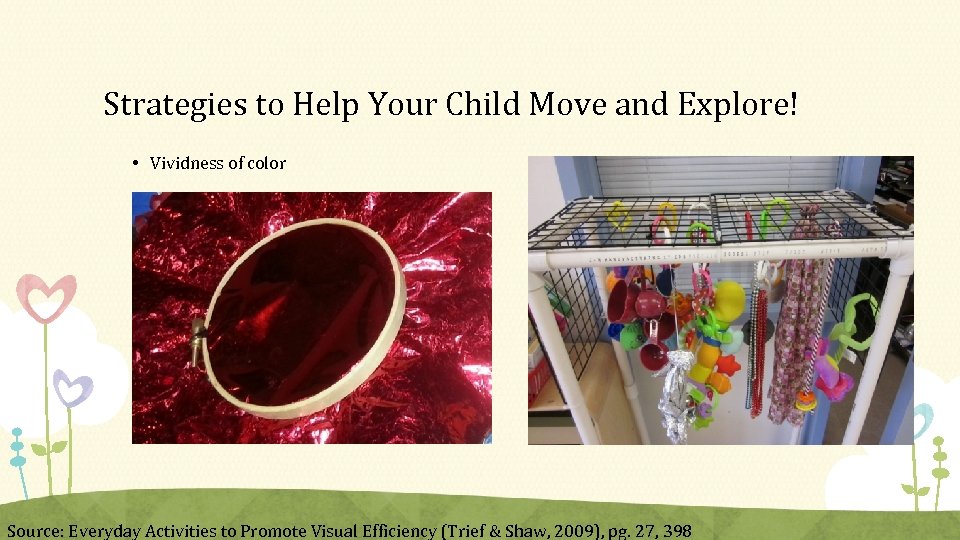 Strategies to Help Your Child Move and Explore! • Vividness of color Source: Everyday