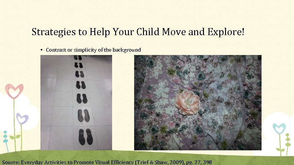Strategies to Help Your Child Move and Explore! • Contrast or simplicity of the