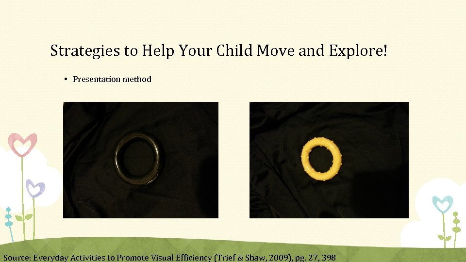 Strategies to Help Your Child Move and Explore! • Presentation method Source: Everyday Activities
