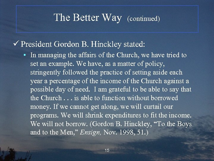 The Better Way (continued) ü President Gordon B. Hinckley stated: • In managing the