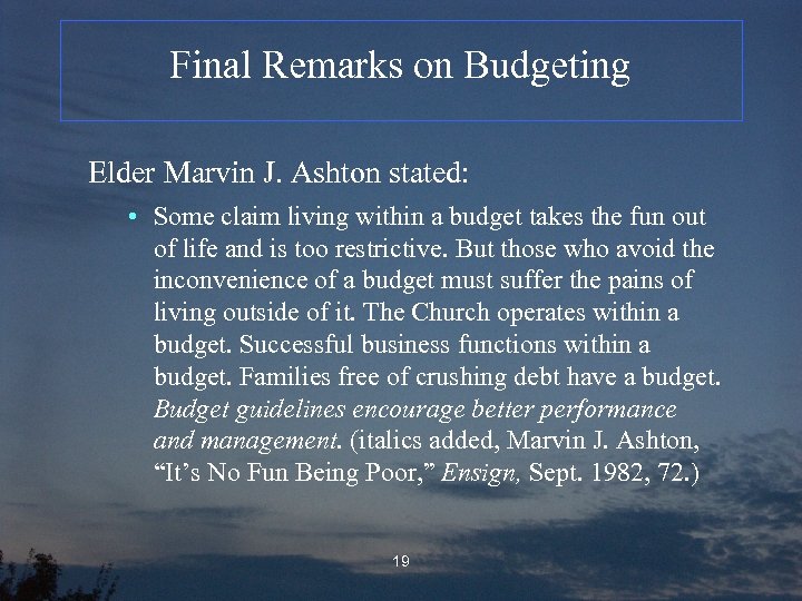 Final Remarks on Budgeting Elder Marvin J. Ashton stated: • Some claim living within