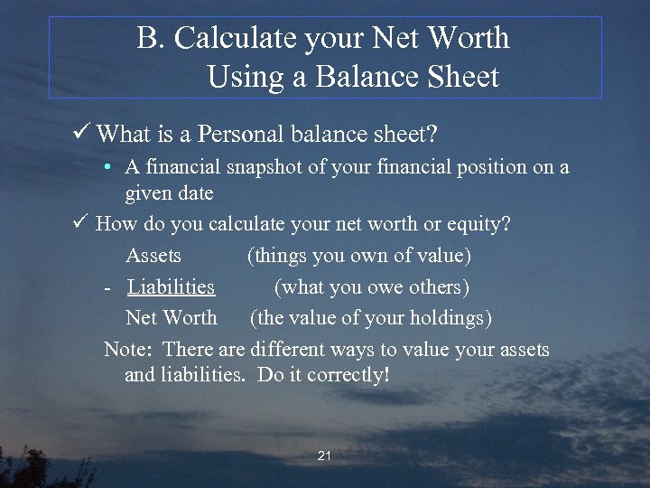 B. Calculate your Net Worth Using a Balance Sheet ü What is a Personal
