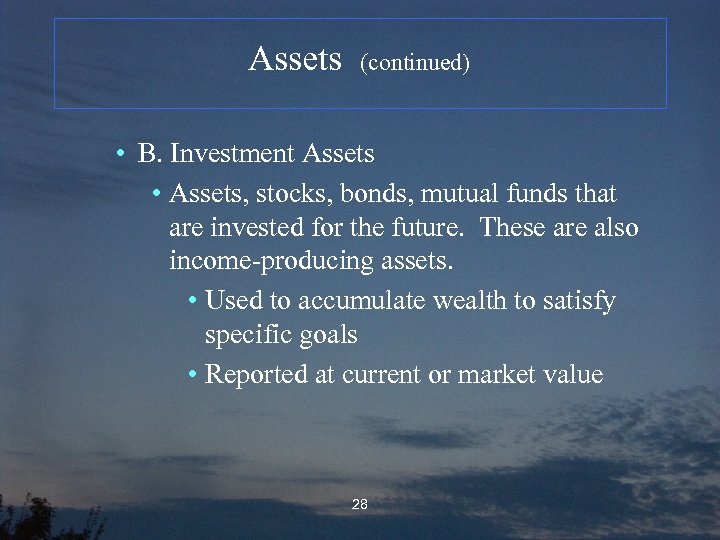 Assets (continued) • B. Investment Assets • Assets, stocks, bonds, mutual funds that are