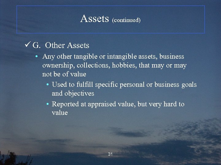 Assets (continued) ü G. Other Assets • Any other tangible or intangible assets, business