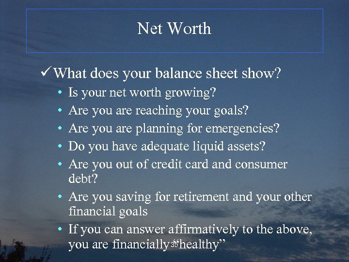 Net Worth ü What does your balance sheet show? • • • Is your