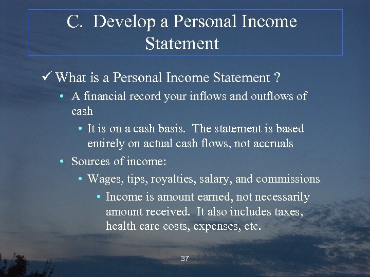 C. Develop a Personal Income Statement ü What is a Personal Income Statement ?