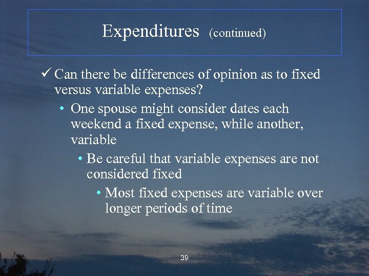 Expenditures (continued) ü Can there be differences of opinion as to fixed versus variable