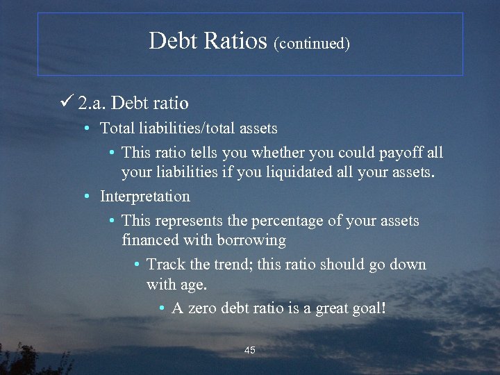 Debt Ratios (continued) ü 2. a. Debt ratio • Total liabilities/total assets • This