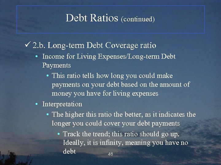 Debt Ratios (continued) ü 2. b. Long-term Debt Coverage ratio • Income for Living