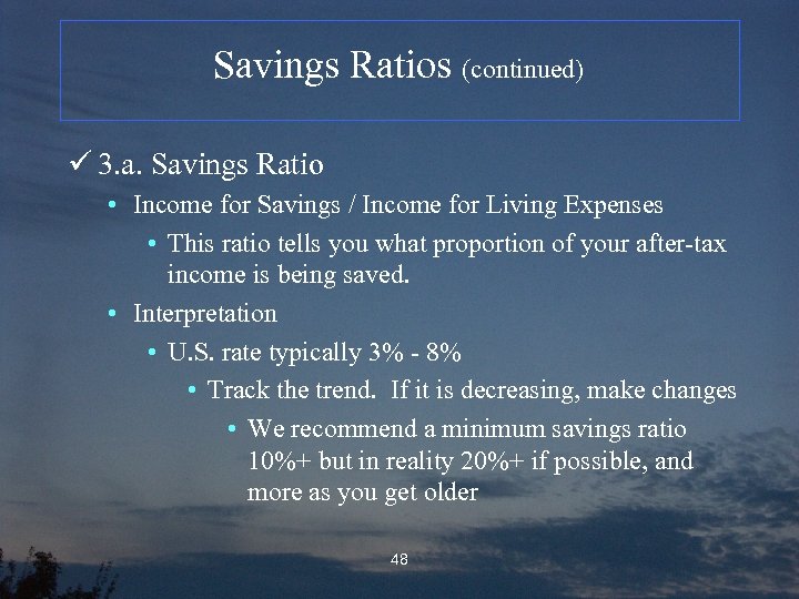 Savings Ratios (continued) ü 3. a. Savings Ratio • Income for Savings / Income