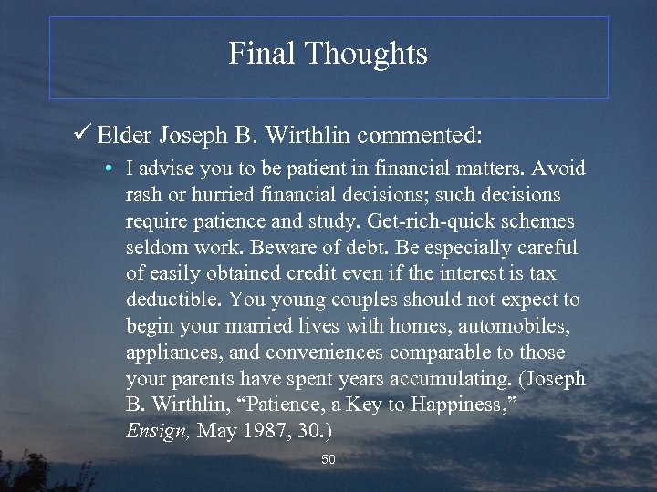 Final Thoughts ü Elder Joseph B. Wirthlin commented: • I advise you to be