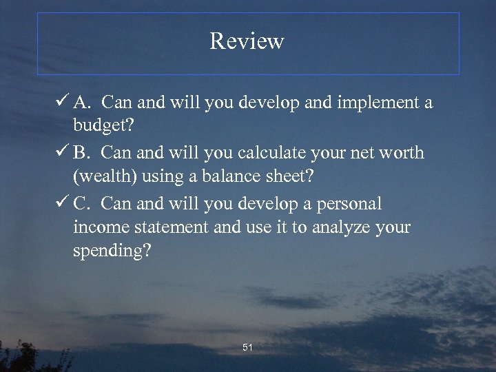 Review ü A. Can and will you develop and implement a budget? ü B.