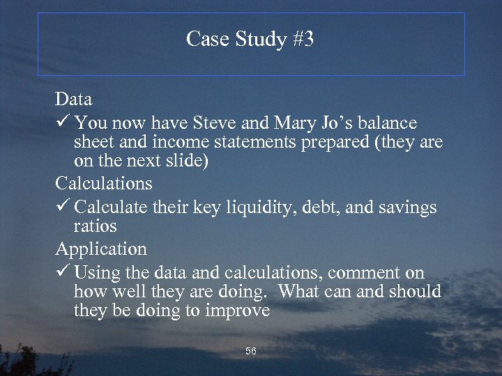 Case Study #3 Data ü You now have Steve and Mary Jo’s balance sheet