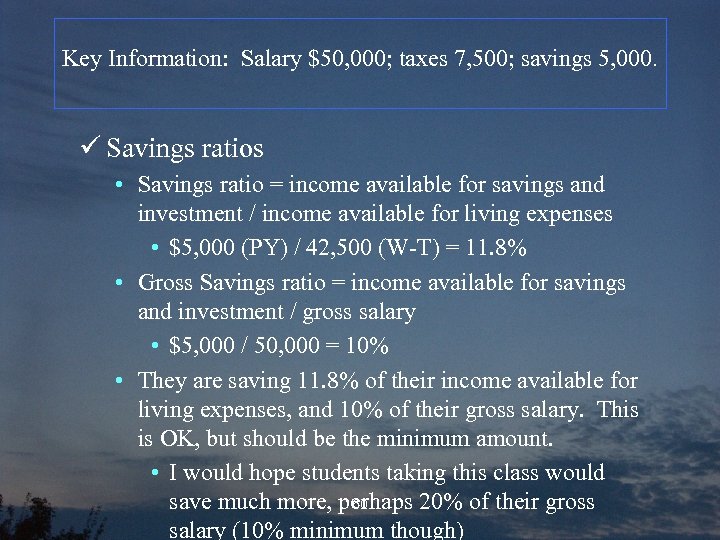 Key Information: Salary $50, 000; taxes 7, 500; savings 5, 000. ü Savings ratios