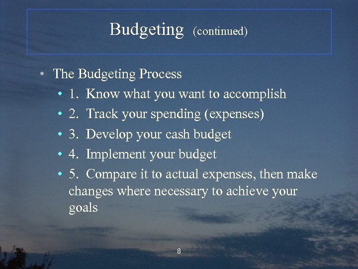 Budgeting (continued) • The Budgeting Process • 1. Know what you want to accomplish