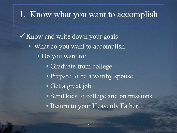 1. Know what you want to accomplish ü Know and write down your goals