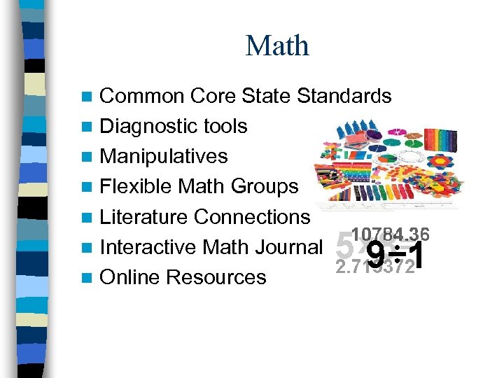 Math Common Core State Standards n Diagnostic tools n Manipulatives n Flexible Math Groups
