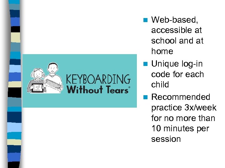 Web-based, accessible at school and at home n Unique log-in code for each child