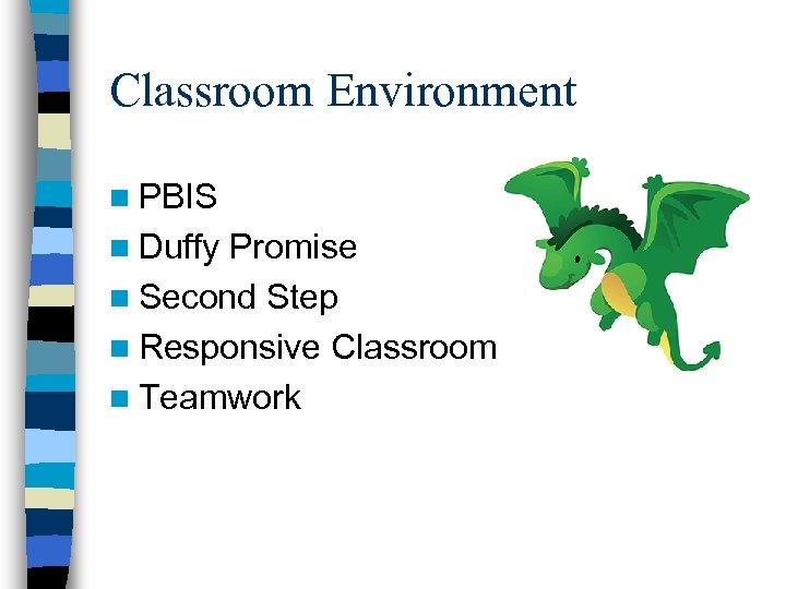 Classroom Environment n PBIS n Duffy Promise n Second Step n Responsive Classroom n