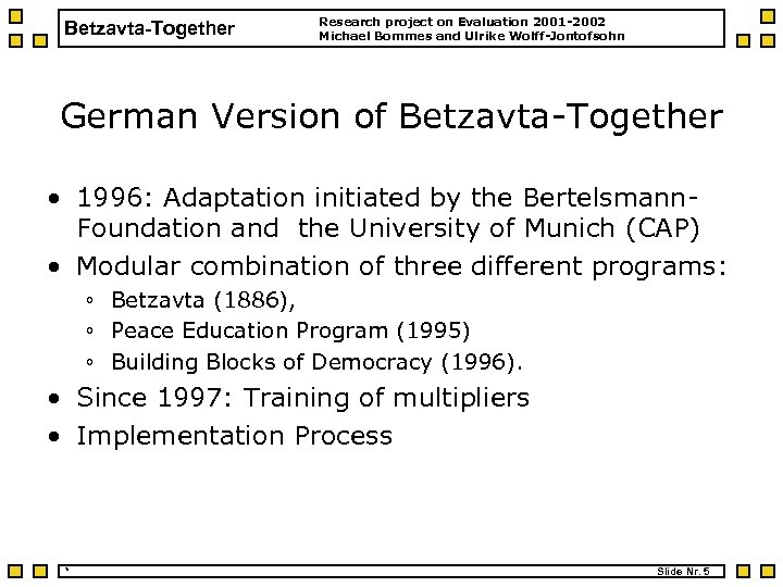 Betzavta-Together Research project on Evaluation 2001 -2002 Michael Bommes and Ulrike Wolff-Jontofsohn German Version
