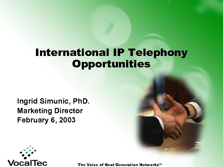 International IP Telephony Opportunities Ingrid Simunic, Ph. D. Marketing Director February 6, 2003 The