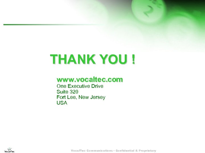 THANK YOU ! www. vocaltec. com One Executive Drive Suite 320 Fort Lee, New
