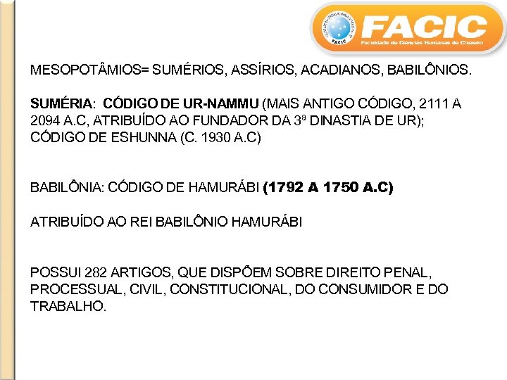 MESOPOT MIOS= SUMÉRIOS, ASSÍRIOS, ACADIANOS, BABILÔNIOS. SUMÉRIA: CÓDIGO DE UR-NAMMU (MAIS ANTIGO CÓDIGO, 2111