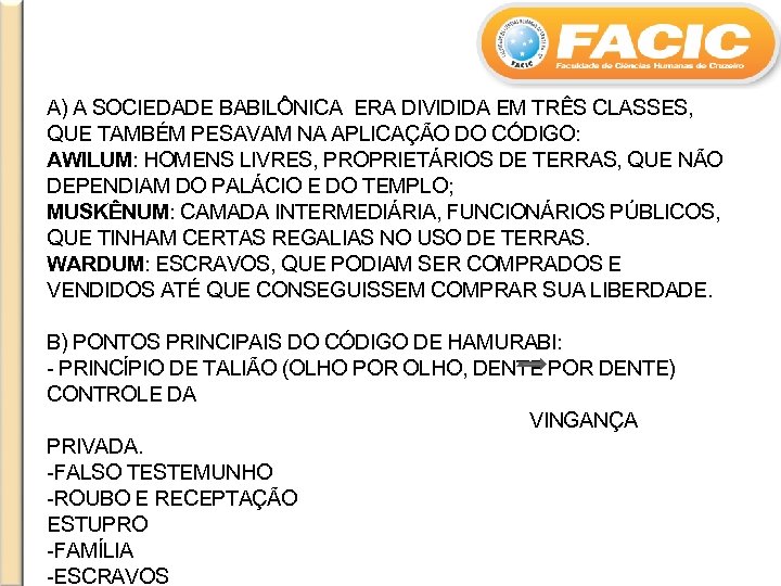 A) A SOCIEDADE BABILÔNICA ERA DIVIDIDA EM TRÊS CLASSES, QUE TAMBÉM PESAVAM NA APLICAÇÃO