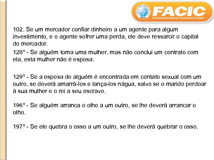 102. Se um mercador confiar dinheiro a um agente para algum investimento, e o