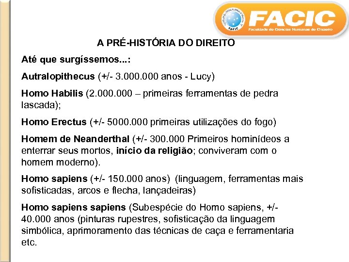 A PRÉ-HISTÓRIA DO DIREITO Até que surgíssemos. . . : Autralopithecus (+/- 3. 000