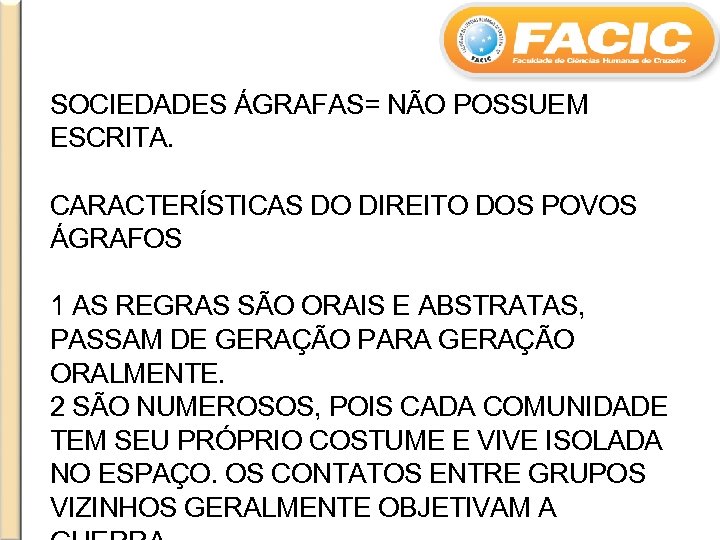 SOCIEDADES ÁGRAFAS= NÃO POSSUEM ESCRITA. CARACTERÍSTICAS DO DIREITO DOS POVOS ÁGRAFOS 1 AS REGRAS