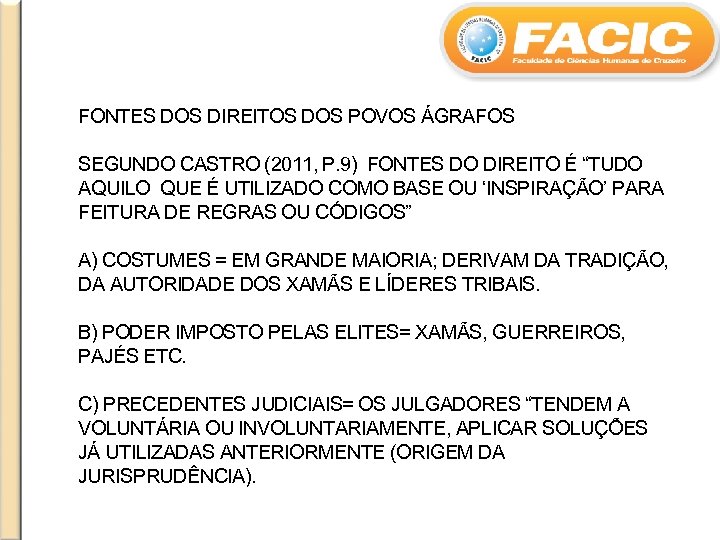 FONTES DOS DIREITOS DOS POVOS ÁGRAFOS SEGUNDO CASTRO (2011, P. 9) FONTES DO DIREITO