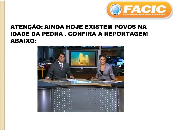 ATENÇÃO: AINDA HOJE EXISTEM POVOS NA IDADE DA PEDRA. CONFIRA A REPORTAGEM ABAIXO: 