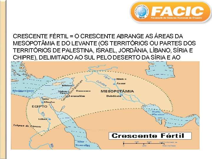 CRESCENTE FÉRTIL = O CRESCENTE ABRANGE AS ÁREAS DA MESOPOT MIA E DO LEVANTE