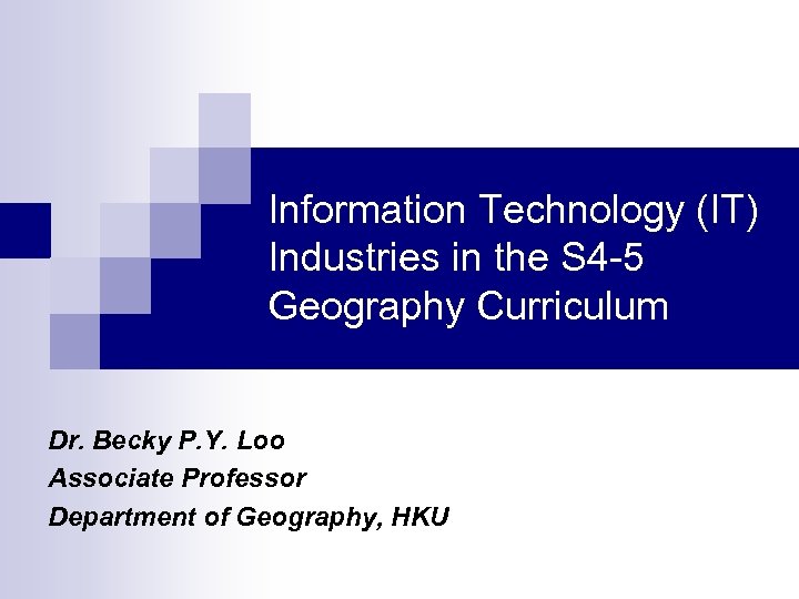 Information Technology (IT) Industries in the S 4 -5 Geography Curriculum Dr. Becky P.
