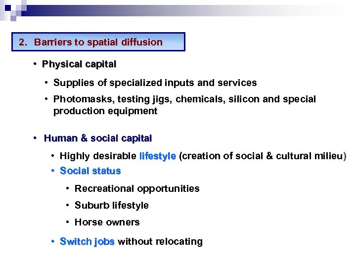 2. Barriers to spatial diffusion • Physical capital • Supplies of specialized inputs and
