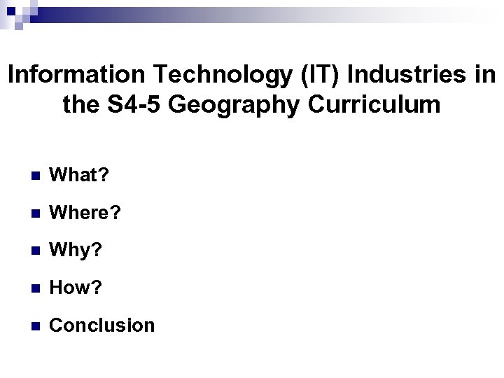 Information Technology (IT) Industries in the S 4 -5 Geography Curriculum n What? n