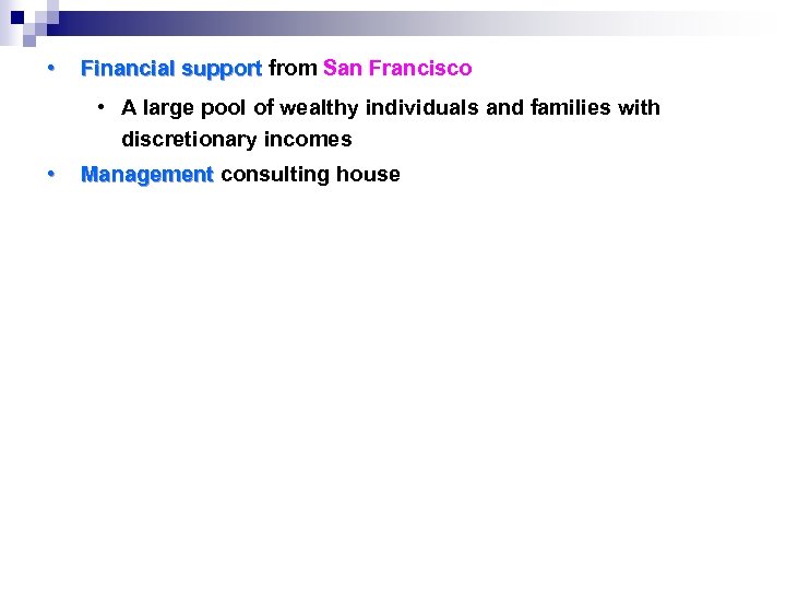  • Financial support from San Francisco • A large pool of wealthy individuals