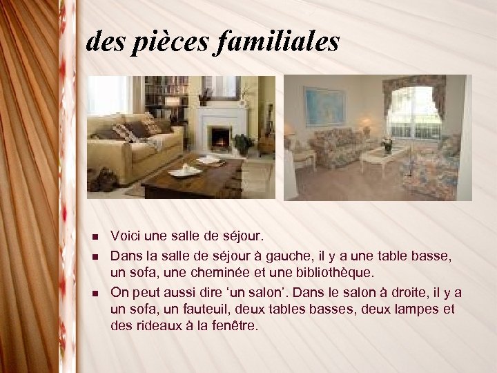 des pièces familiales n n n Voici une salle de séjour. Dans la salle