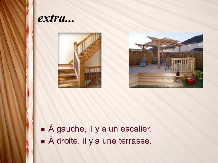 extra. . . n n À gauche, il y a un escalier. À droite,