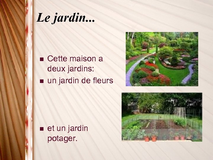 Le jardin. . . n n n Cette maison a deux jardins: un jardin