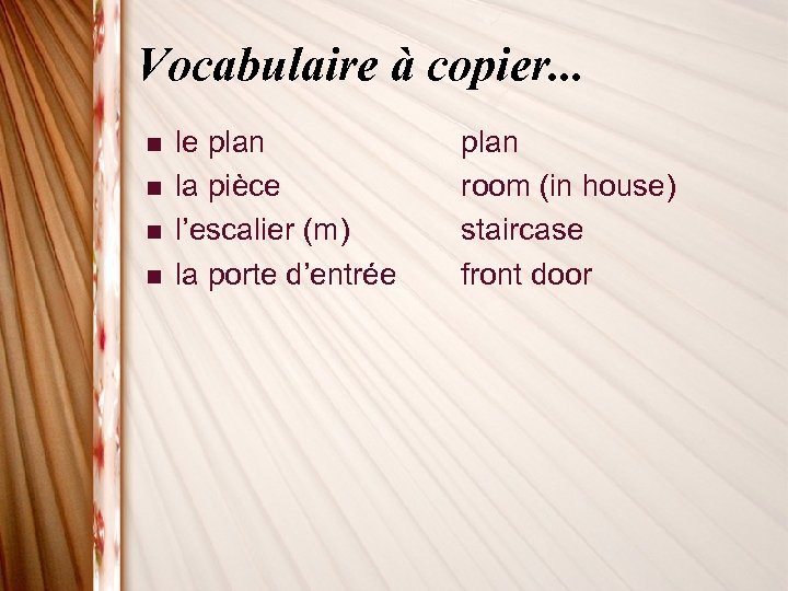 Vocabulaire à copier. . . n n le plan la pièce l’escalier (m) la