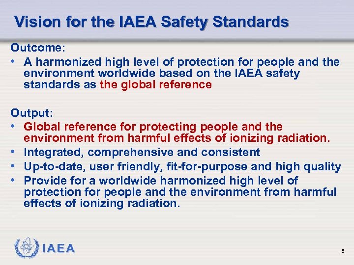 Vision for the IAEA Safety Standards Outcome: • A harmonized high level of protection